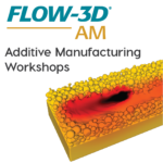 FLOW-3D AM CFD workshops